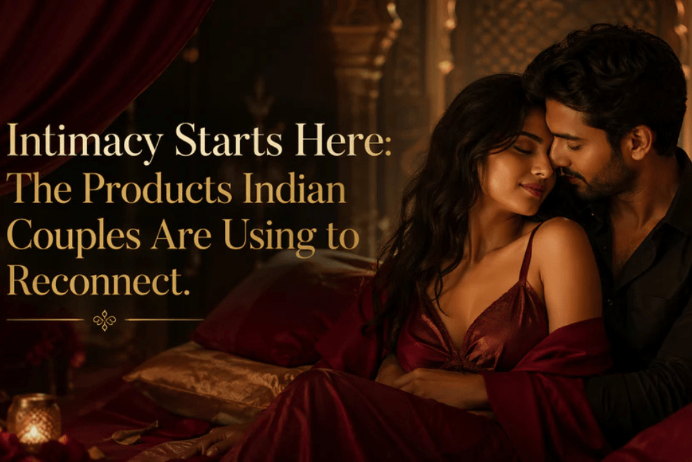 Intimacy Starts Here: The Products Indian Couples Are Using to Reconnect